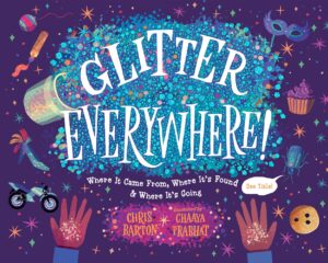 Book cover of Glitter Everywhere! Where it Came From, Where it's Found & Where it's Going