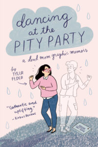 Book cover of Dancing at the Pity Party: A Dead Mom Graphic Memoir