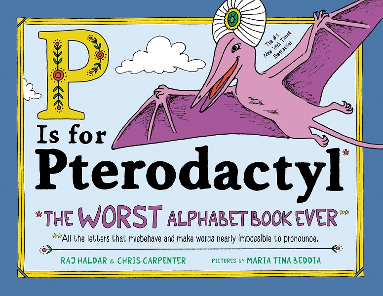 Book cover of P is for Pterodactyl: The Worst Alphabet Book Ever: All the Letters that Misbehave and Make Words Nearly Impossible to Pronounce