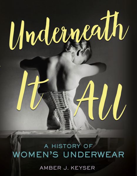Book cover of Underneath it All: A History of Women's Underwear.