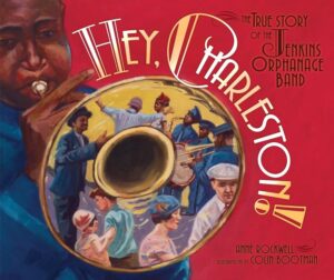 Book cover of Hey, Charleston!: The True Story of the Jenkins Orphanage Band.