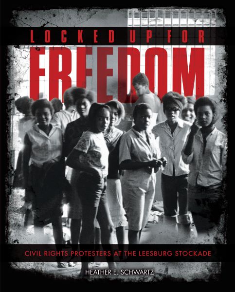 Book cover of Locked Up for Freedom: Civil Rights Protesters at the Leesburg Stockade.