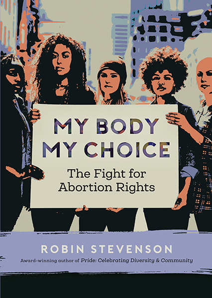 Book cover of My Body, My Choice: The Fight for Abortion Rights